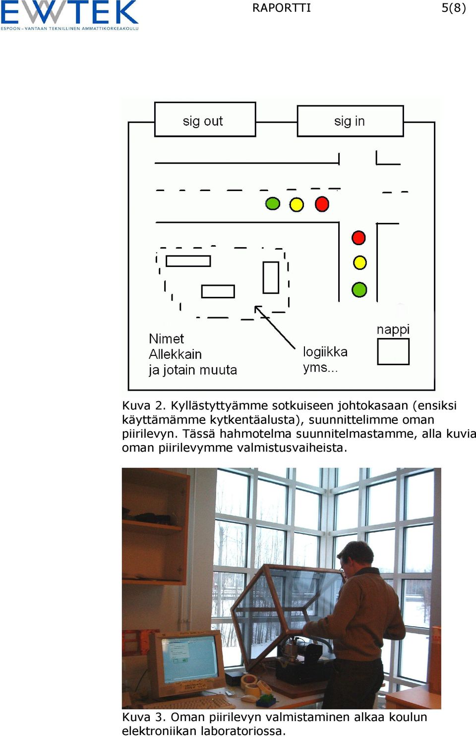 kytkentäalusta), suunnittelimme oman piirilevyn.