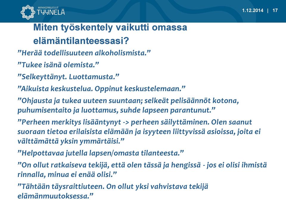 Perheen merkitys lisääntynyt -> perheen säilyttäminen. Olen saanut suoraan tietoa erilaisista elämään ja isyyteen liittyvissä asioissa, joita ei välttämättä yksin ymmärtäisi.