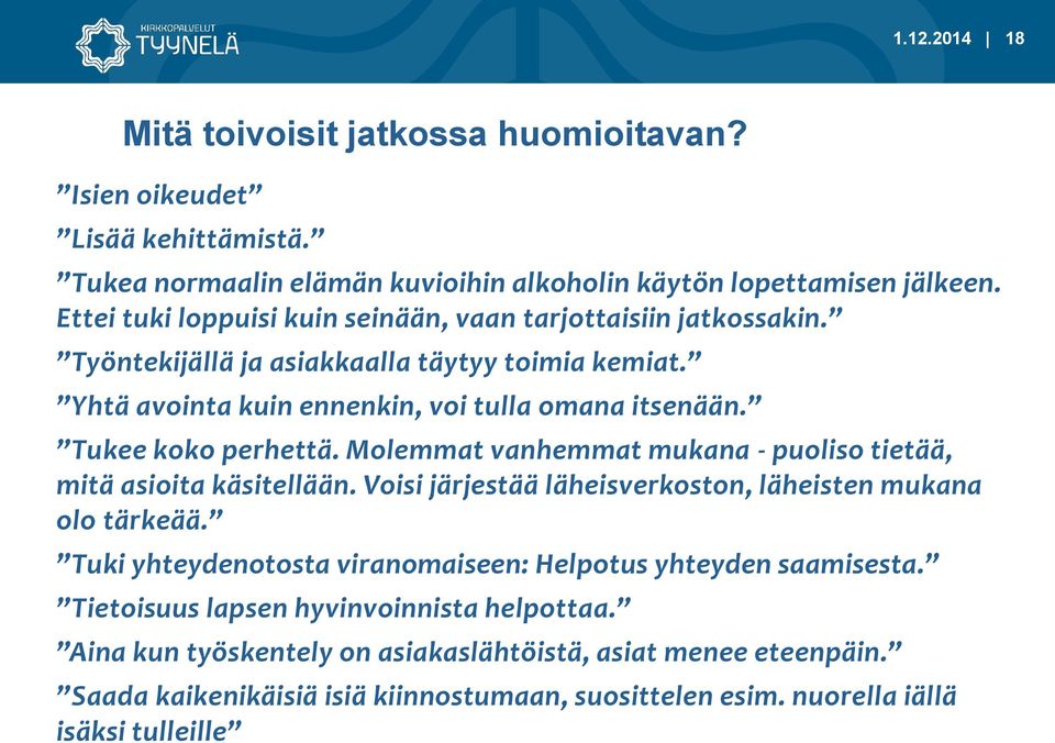 Tukee koko perhettä. Molemmat vanhemmat mukana - puoliso tietää, mitä asioita käsitellään. Voisi järjestää läheisverkoston, läheisten mukana olo tärkeää.