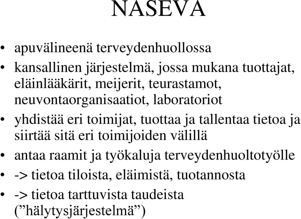 tuottaa ja tallentaa tietoa ja siirtää sitä eri toimijoiden välillä antaa raamit ja työkaluja