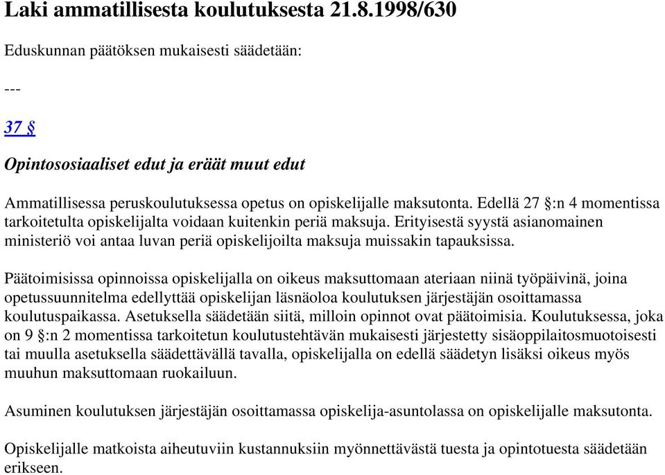 Edellä 27 :n 4 momentissa tarkoitetulta opiskelijalta voidaan kuitenkin periä maksuja. Erityisestä syystä asianomainen ministeriö voi antaa luvan periä opiskelijoilta maksuja muissakin tapauksissa.