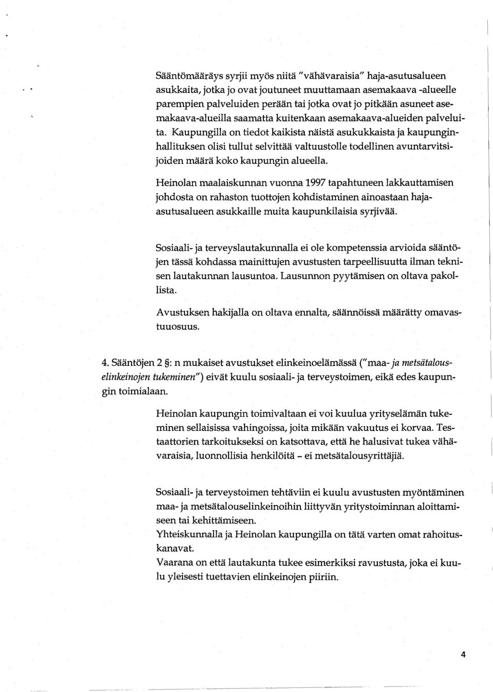 Kaupungilla on tiedot kaikista näistä asukukkaista ja kaupunginha llituksen olisi tullut selvittä ä va ltuustolle todellinen a vunta r vitsijoiden määrä koko kaupungin alueella.