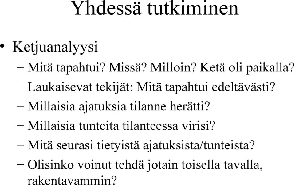 Millaisia ajatuksia tilanne herätti? Millaisia tunteita tilanteessa virisi?