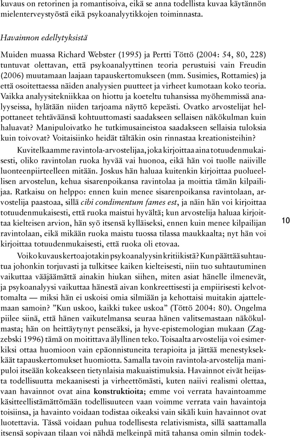 tapauskertomukseen (mm. Susimies, Rottamies) ja että osoitettaessa näiden analyysien puutteet ja virheet kumotaan koko teoria.