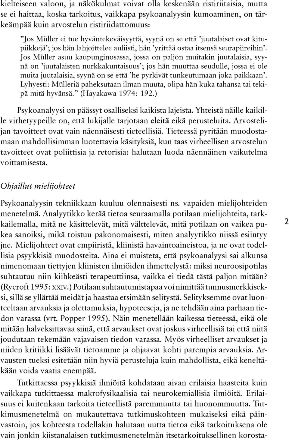 Jos Müller asuu kaupunginosassa, jossa on paljon muitakin juutalaisia, syynnä on juutalaisten nurkkakuntaisuus ; jos hän muuttaa seudulle, jossa ei ole muita juutalaisia, syynä on se että he pyrkivät