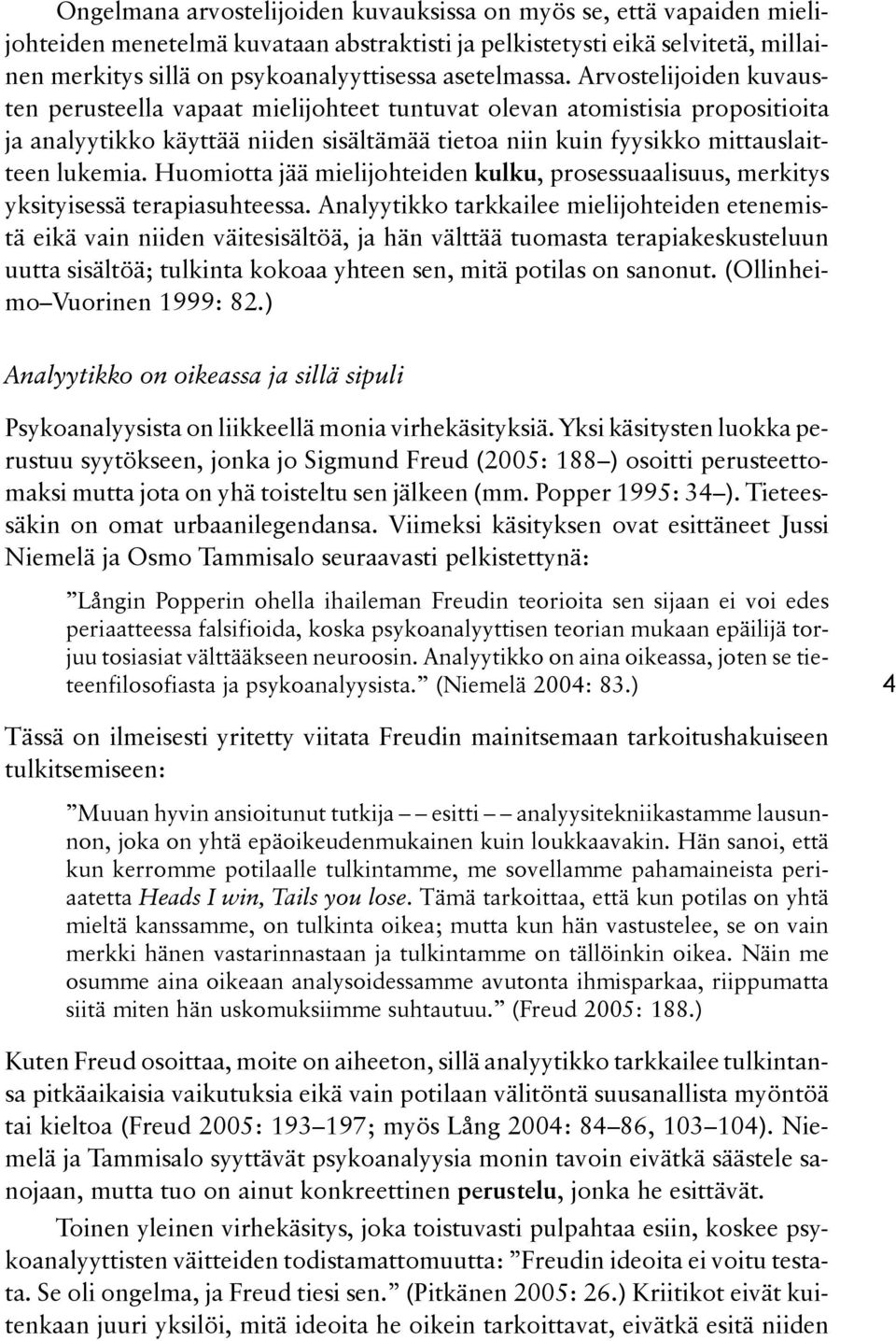 Arvostelijoiden ku vausten perusteella vapaat mielijohteet tuntuvat olevan atomistisia propositioi ta ja analyytikko käyttää niiden sisältämää tietoa niin kuin fyysikko mittauslaittteen lukemia.