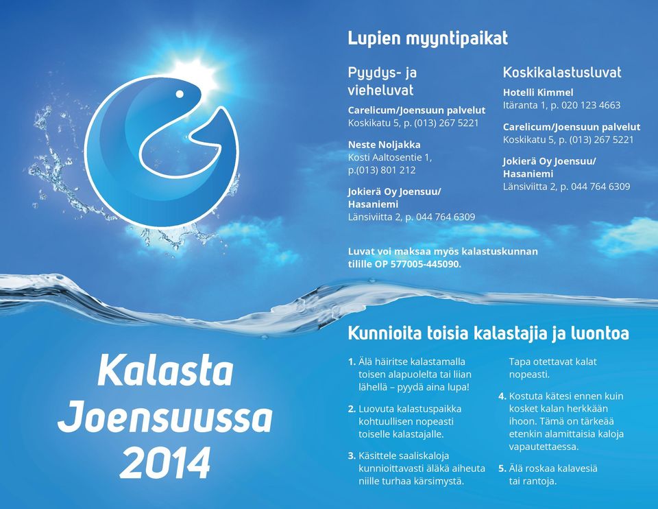 (013) 267 5221 Jokierä Oy Joensuu/ Hasaniemi Länsiviitta 2, p. 044 764 6309 Luvat voi maksaa myös kalastuskunnan tilille OP 577005-445090.