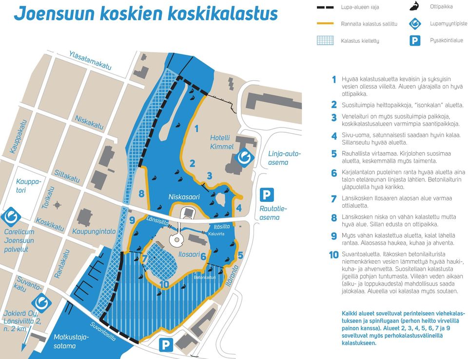 Linja-autoasema 1 2 3 4 5 6 7 8 9 10 Hyvää kalastusaluetta keväisin ja syksyisin vesien ollessa viileitä. Alueen ylärajalla on hyvä ottipaikka. Suosituimpia heittopaikkoja, isonkalan aluetta.