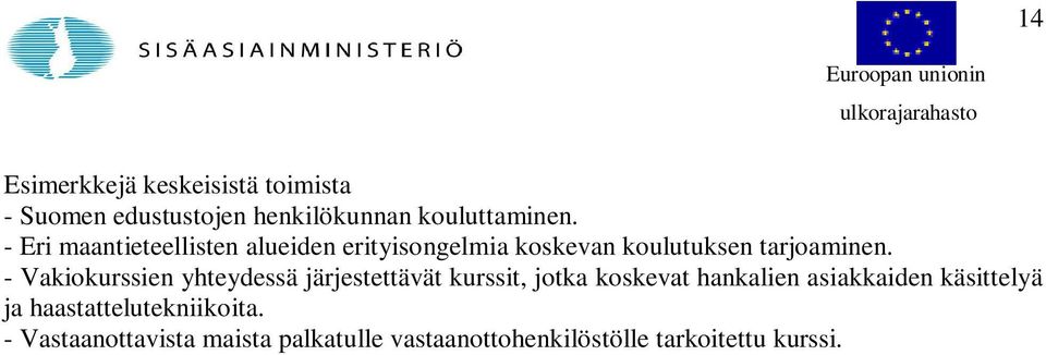 - Vakiokurssien yhteydessä järjestettävät kurssit, jotka koskevat hankalien asiakkaiden