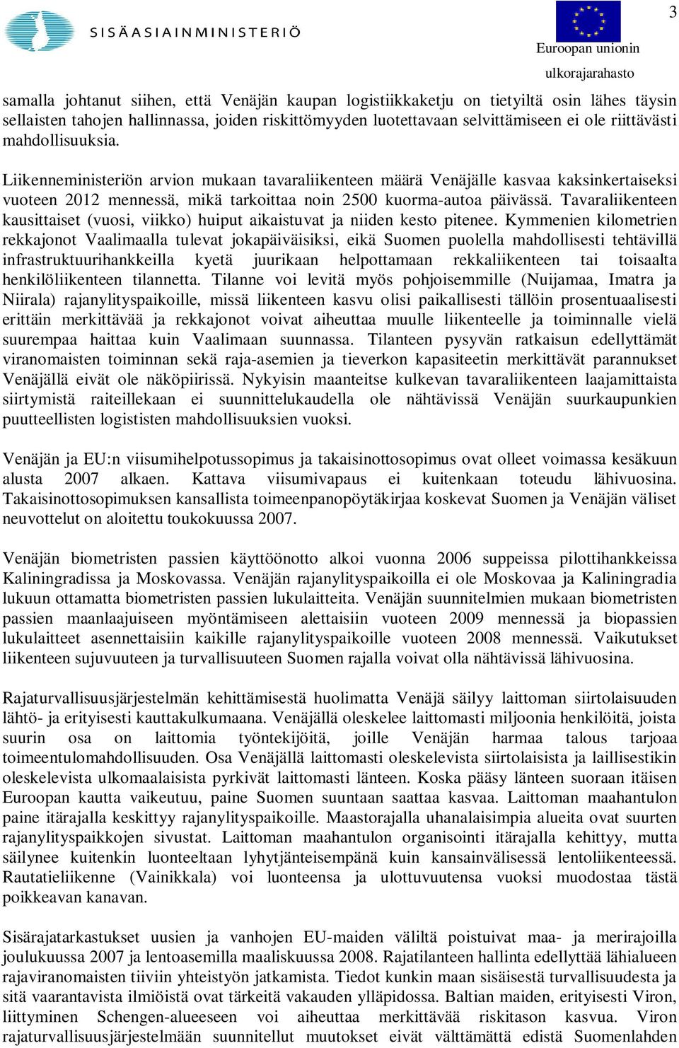 Tavaraliikenteen kausittaiset (vuosi, viikko) huiput aikaistuvat ja niiden kesto pitenee.