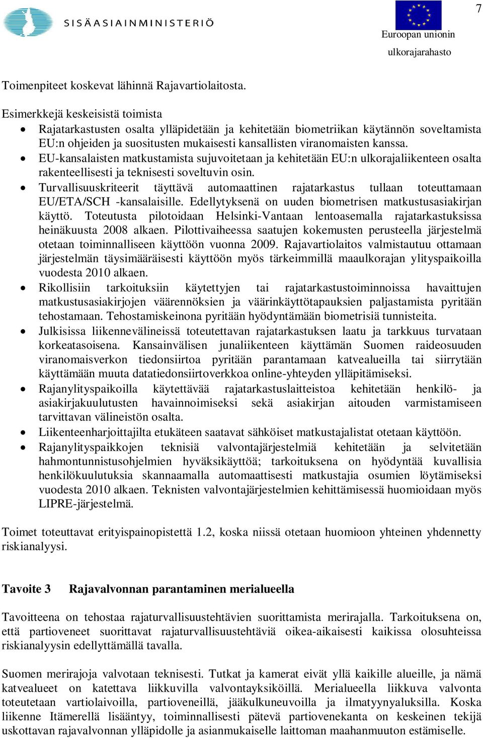 EU-kansalaisten matkustamista sujuvoitetaan ja kehitetään EU:n ulkorajaliikenteen osalta rakenteellisesti ja teknisesti soveltuvin osin.