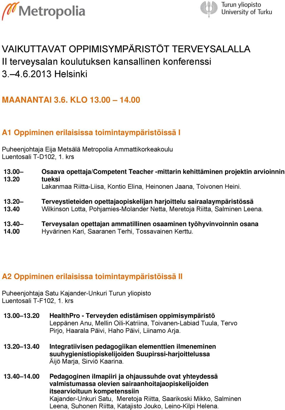 00 Osaava opettaja/competent Teacher -mittarin kehittäminen projektin arvioinnin tueksi Lakanmaa Riitta-Liisa, Kontio Elina, Heinonen Jaana, Toivonen Heini.