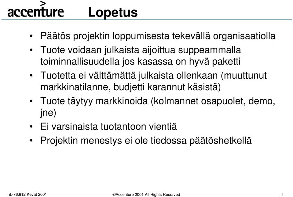 ollenkaan (muuttunut markkinatilanne, budjetti karannut käsistä) Tuote täytyy markkinoida (kolmannet