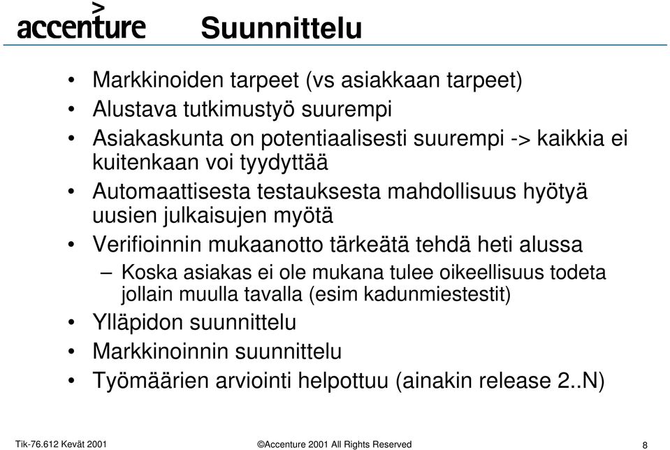 Verifioinnin mukaanotto tärkeätä tehdä heti alussa Koska asiakas ei ole mukana tulee oikeellisuus todeta jollain muulla