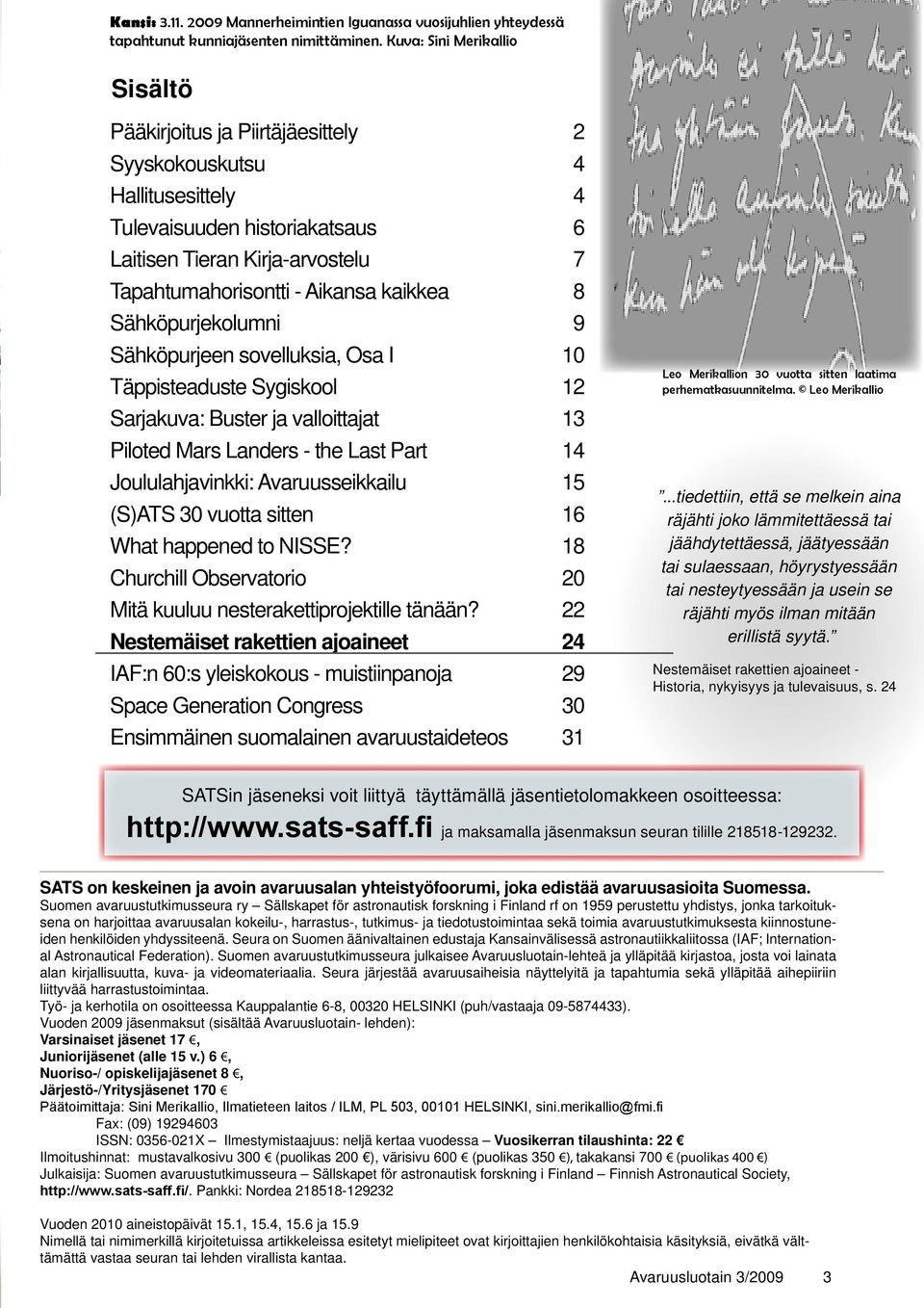 kaikkea 8 Sähköpurjekolumni 9 Sähköpurjeen sovelluksia, Osa I 10 Täppisteaduste Sygiskool 12 Sarjakuva: Buster ja valloittajat 13 Piloted Mars Landers - the Last Part 14 Joululahjavinkki:
