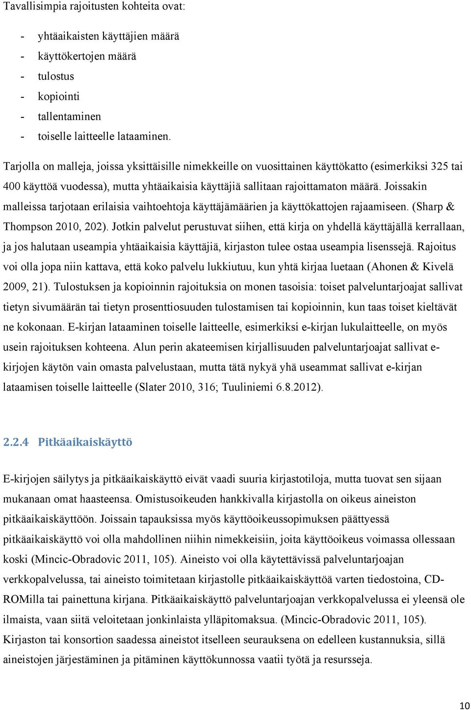 Joissakin malleissa tarjotaan erilaisia vaihtoehtoja käyttäjämäärien ja käyttökattojen rajaamiseen. (Sharp & Thompson 2010, 202).