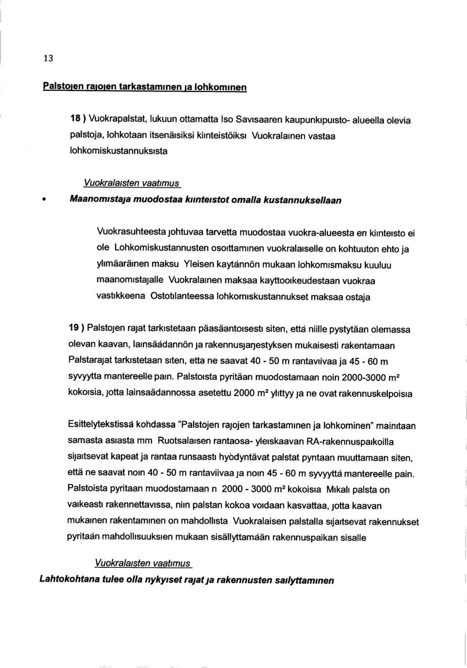 osoittaminen vuokralaiselle on kohtuuton ehto ja ylimäaräinen maksu Yleisen kaytånnön mukaan lohkomismaksu kuuluu maanomistajalle Vuokralainen maksaa kayttooikeudestaan vuokraa vastikkeena