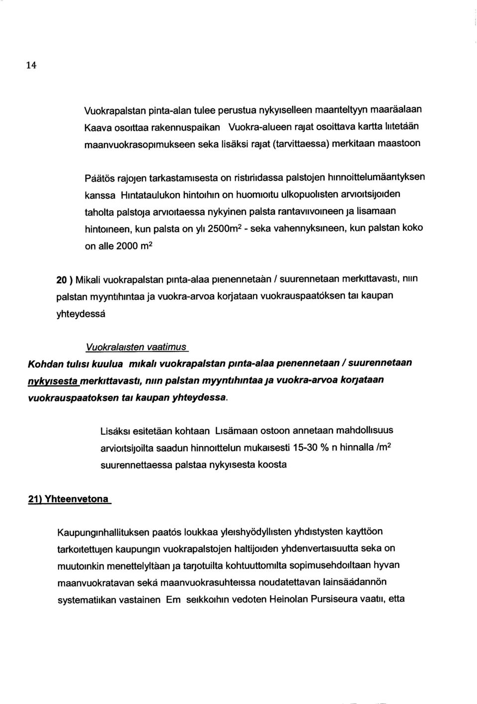 palstoja arvioitaessa nykyinen paista rantaviivoineen ja lisamaan hintoineen, kun paista on yli 2500m2 - seka vahennyksineen, kun palstan koko on alle 2000 m2 20) Mikali vuokrapalstan pinta-alaa