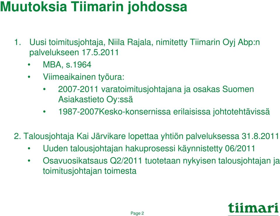 1987-2007Kesko-konsernissa erilaisissa johtotehtävissä 2. Talousjohtaja Kai Järvikare lopettaa yhtiön palveluksessa 31.8.2011