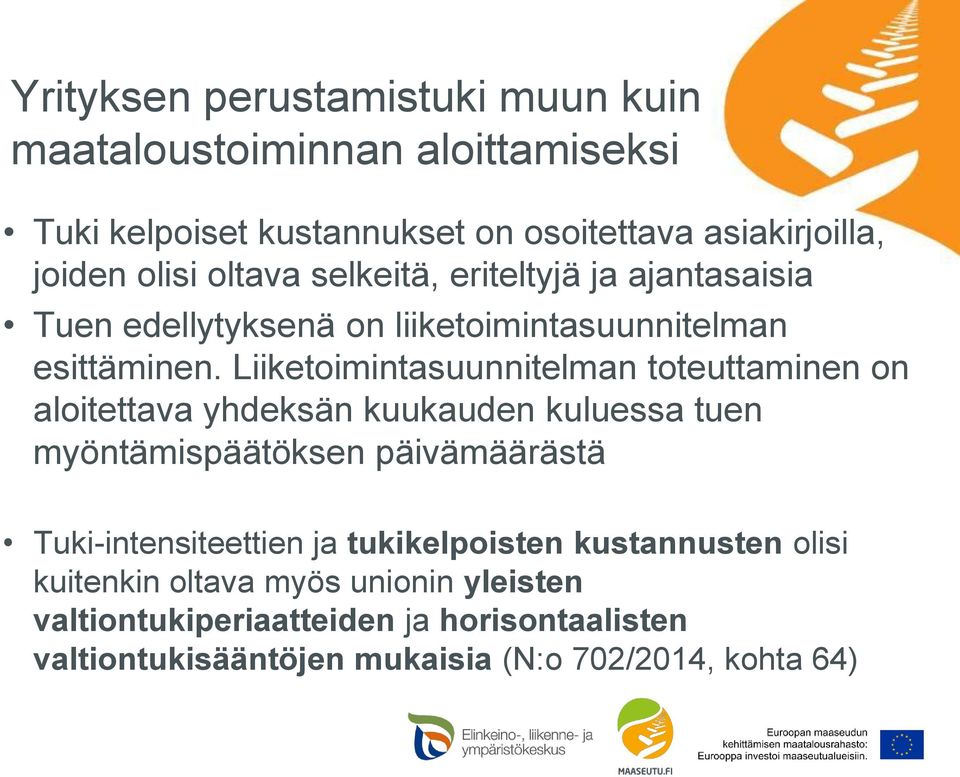 Liiketoimintasuunnitelman toteuttaminen on aloitettava yhdeksän kuukauden kuluessa tuen myöntämispäätöksen päivämäärästä