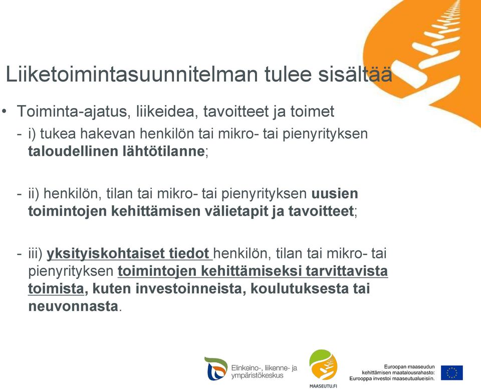 uusien toimintojen kehittämisen välietapit ja tavoitteet; - iii) yksityiskohtaiset tiedot henkilön, tilan tai mikro-