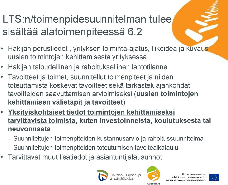 toimet, suunnitellut toimenpiteet ja niiden toteuttamista koskevat tavoitteet sekä tarkasteluajankohdat tavoitteiden saavuttamisen arvioimiseksi (uusien toimintojen kehittämisen välietapit ja