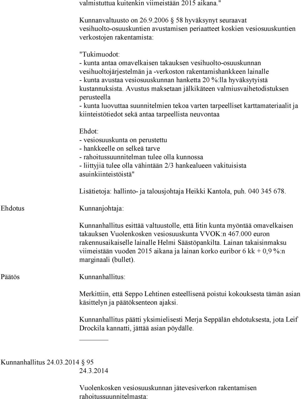 vesihuolto-osuuskunnan vesihuoltojärjestelmän ja -verkoston rakentamishankkeen lainalle - kunta avustaa vesiosuuskunnan hanketta 20 %:lla hyväksytyistä kustannuksista.