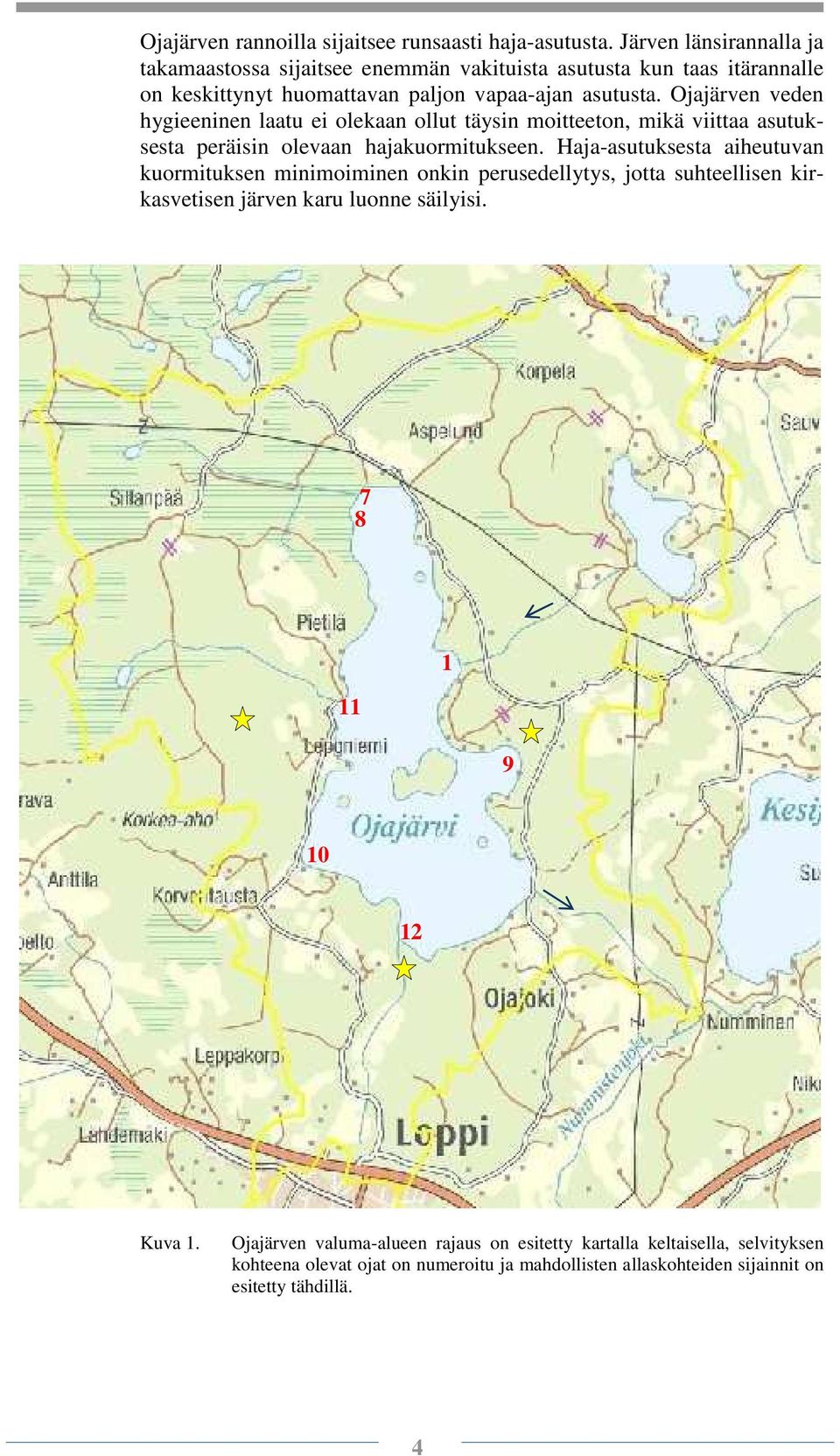 Ojajärven veden hygieeninen laatu ei olekaan ollut täysin moitteeton, mikä viittaa asutuksesta peräisin olevaan hajakuormitukseen.