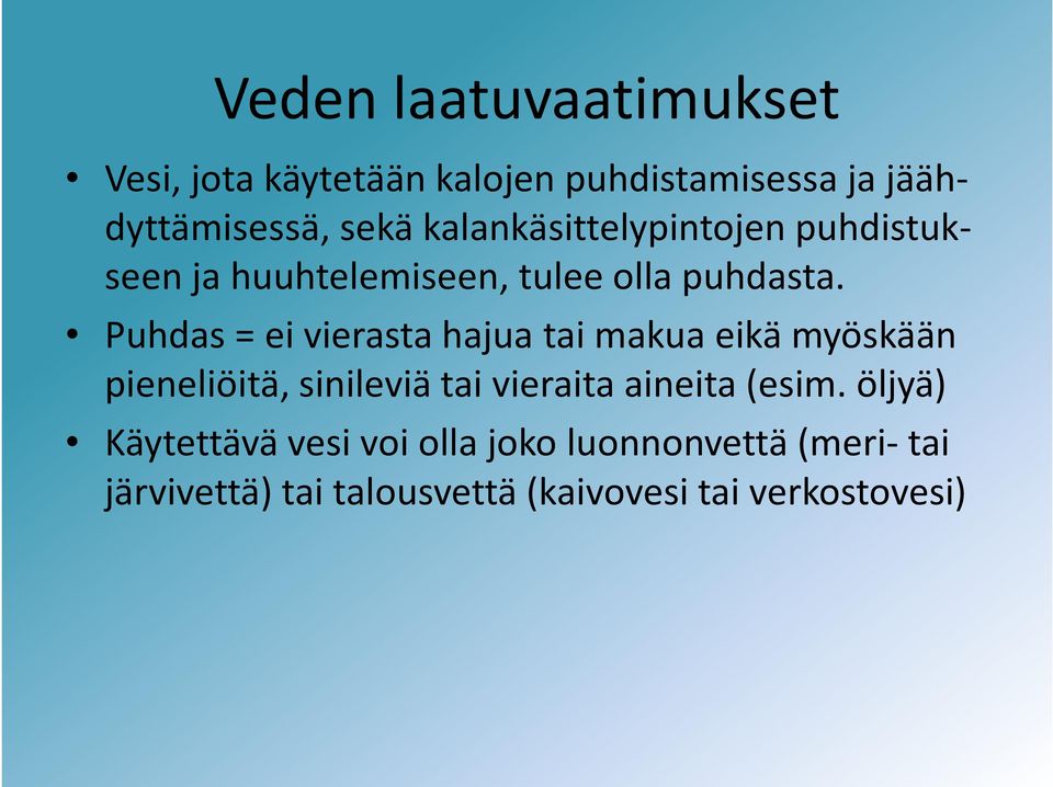 Puhdas = ei vierasta hajua tai makua eikä myöskään pieneliöitä, sinileviä tai vieraita aineita