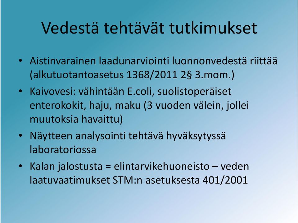 coli, suolistoperäiset enterokokit, haju, maku (3 vuoden välein, jollei muutoksia havaittu)