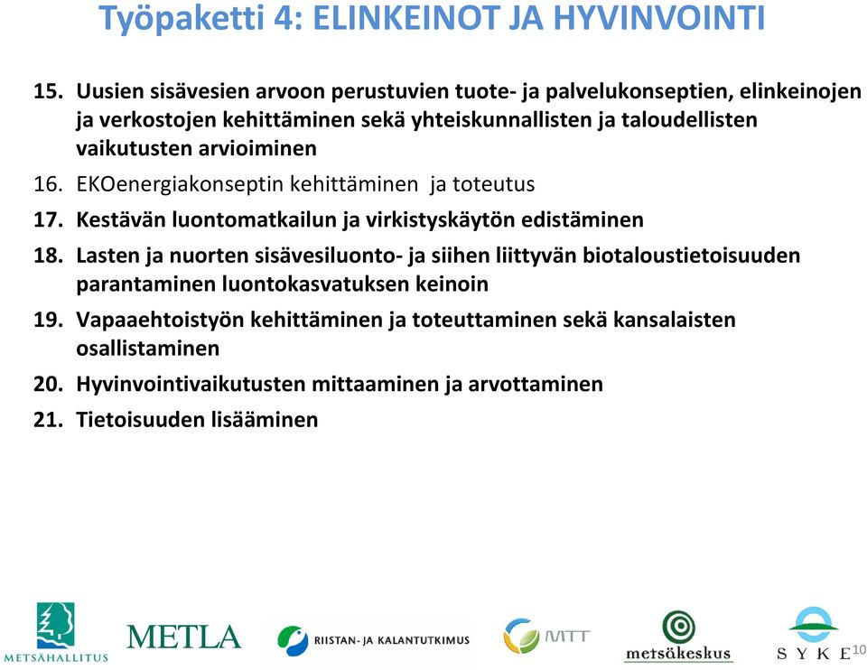 vaikutusten arvioiminen 16. EKOenergiakonseptin kehittäminen ja toteutus 17. Kestävän luontomatkailun ja virkistyskäytön edistäminen 18.