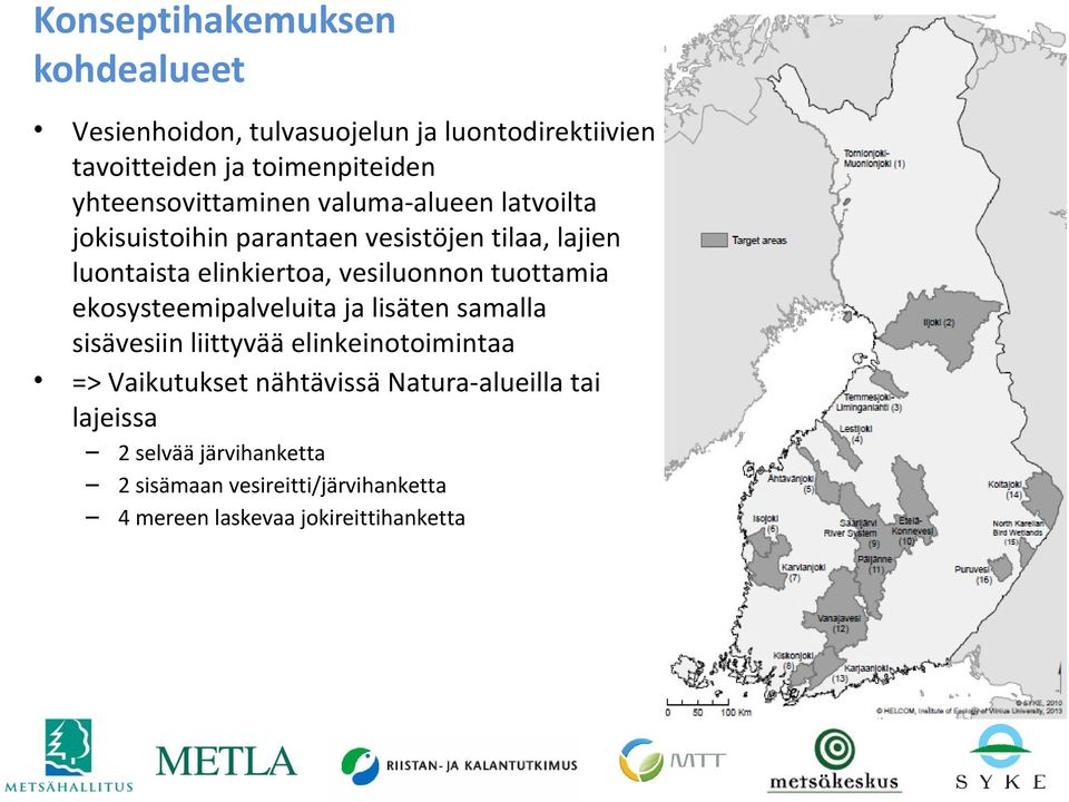 vesiluonnon tuottamia ekosysteemipalveluita ja lisäten samalla sisävesiin liittyvää elinkeinotoimintaa => Vaikutukset