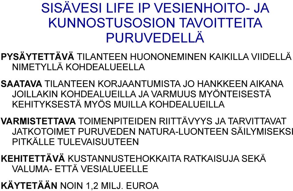 KEHITYKSESTÄ MYÖS MUILLA KOHDEALUEILLA VARMISTETTAVA TOIMENPITEIDEN RIITTÄVYYS JA TARVITTAVAT JATKOTOIMET PURUVEDEN