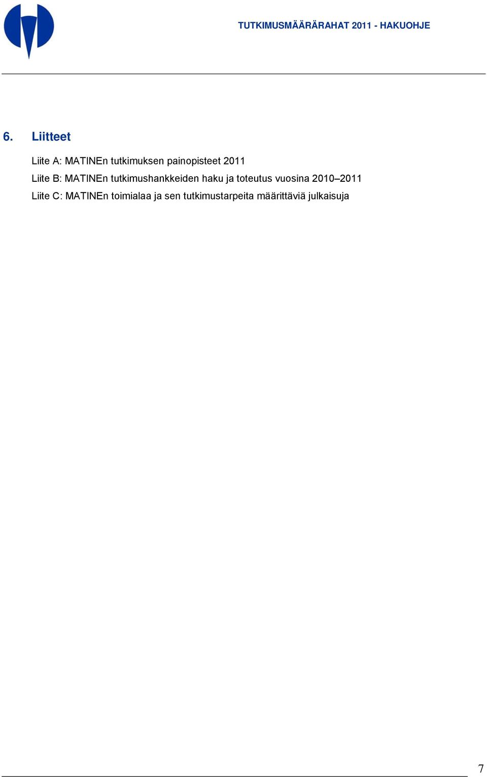 tutkimushankkeiden haku ja toteutus vuosina 2010