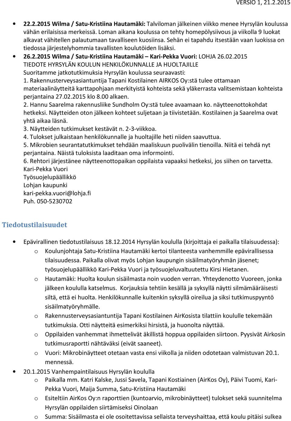 Sehän ei tapahdu itsestään vaan luokissa on tiedossa järjestelyhommia tavallisten koulutöiden lisäksi. 26.2.2015 Wilma / Satu-Kristiina Hautamäki Kari-Pekka Vuori: LOHJA 26.02.