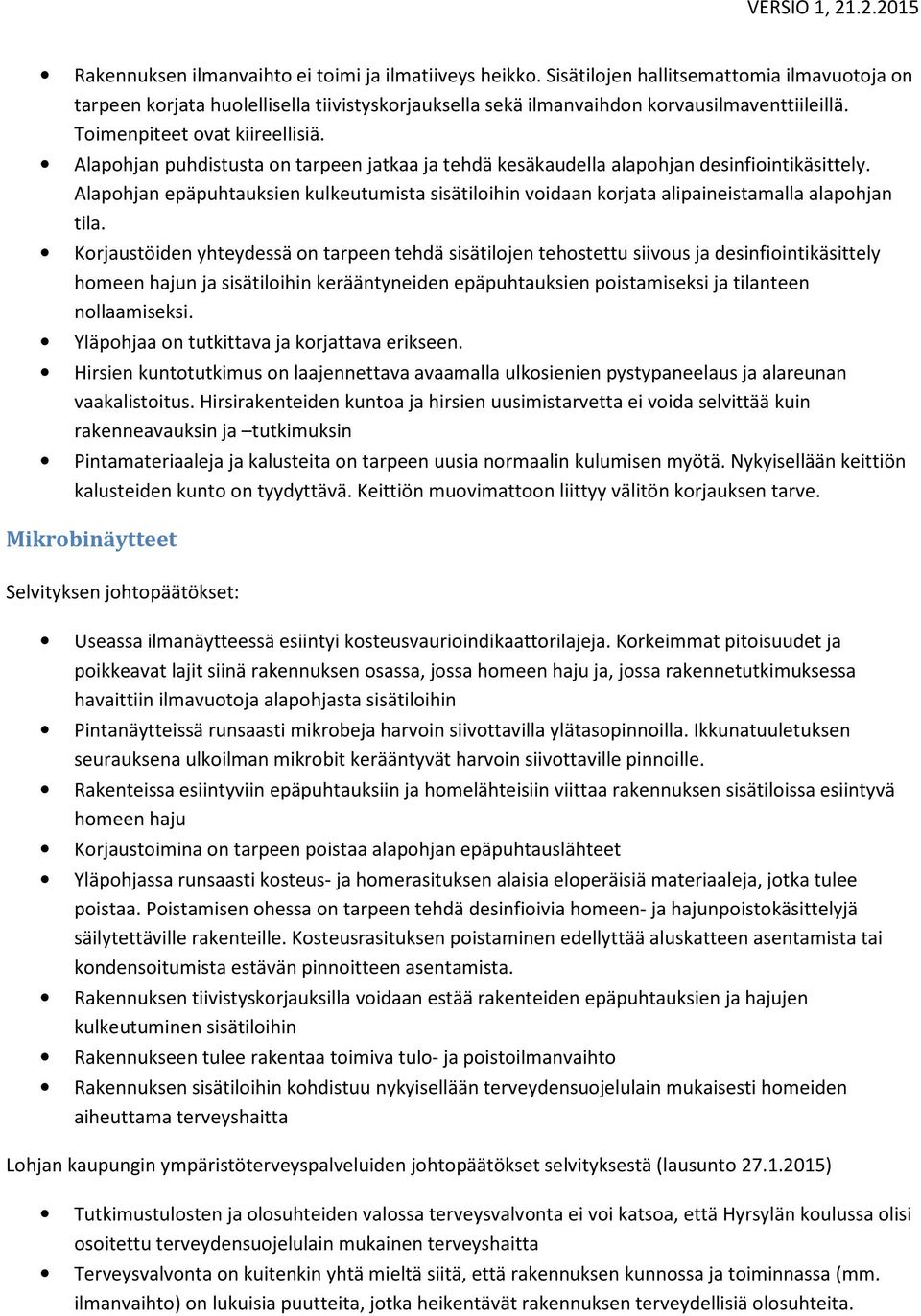 Alapohjan epäpuhtauksien kulkeutumista sisätiloihin voidaan korjata alipaineistamalla alapohjan tila.