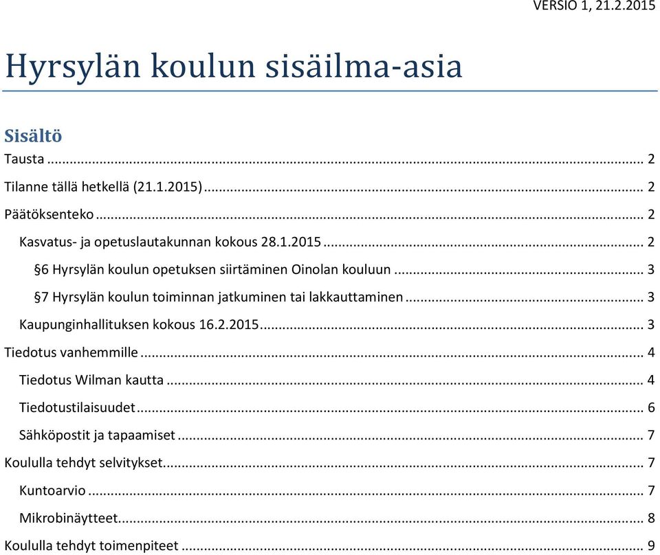 .. 3 7 Hyrsylän koulun toiminnan jatkuminen tai lakkauttaminen... 3 Kaupunginhallituksen kokous 16.2.2015... 3 Tiedotus vanhemmille.