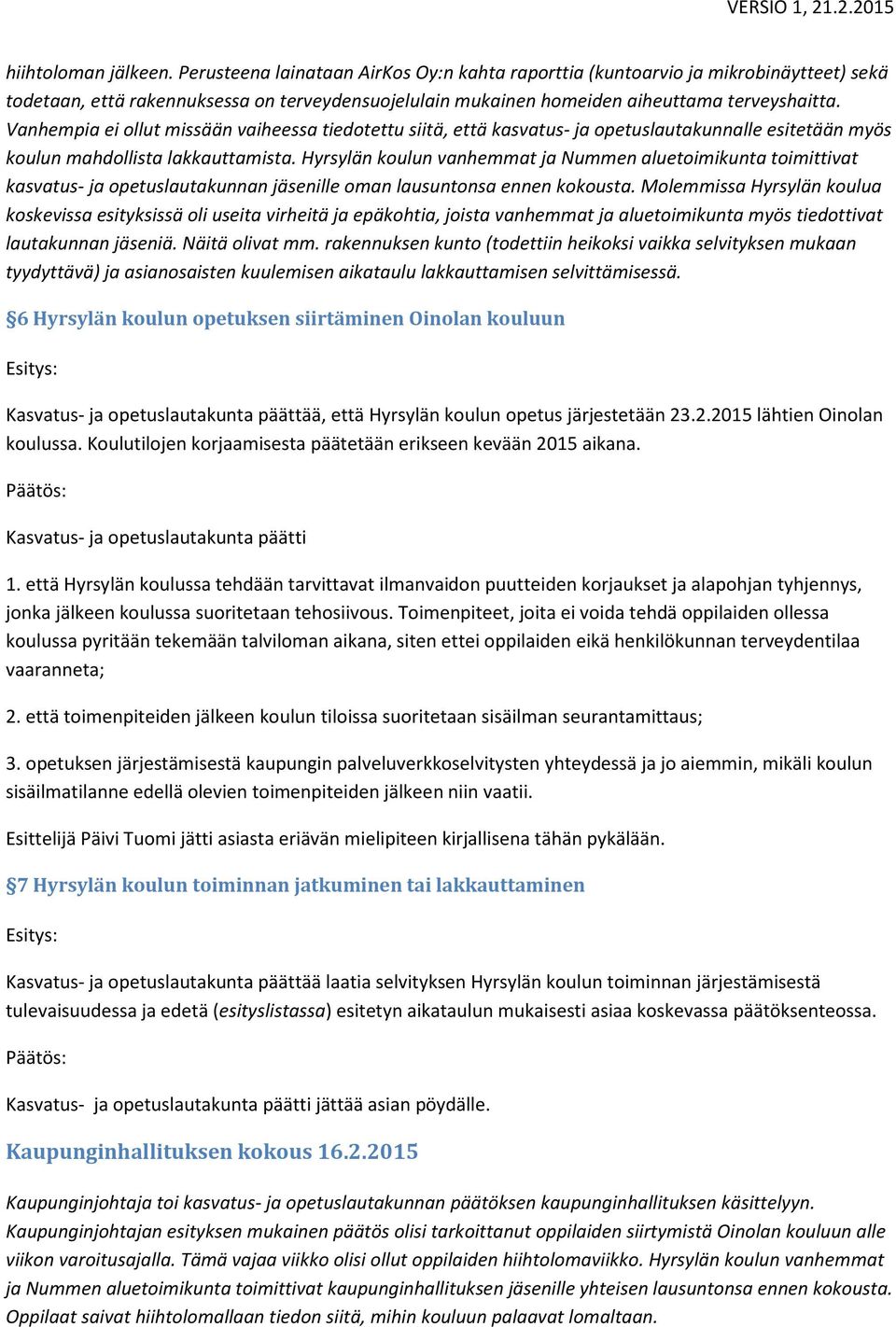 Vanhempia ei ollut missään vaiheessa tiedotettu siitä, että kasvatus- ja opetuslautakunnalle esitetään myös koulun mahdollista lakkauttamista.