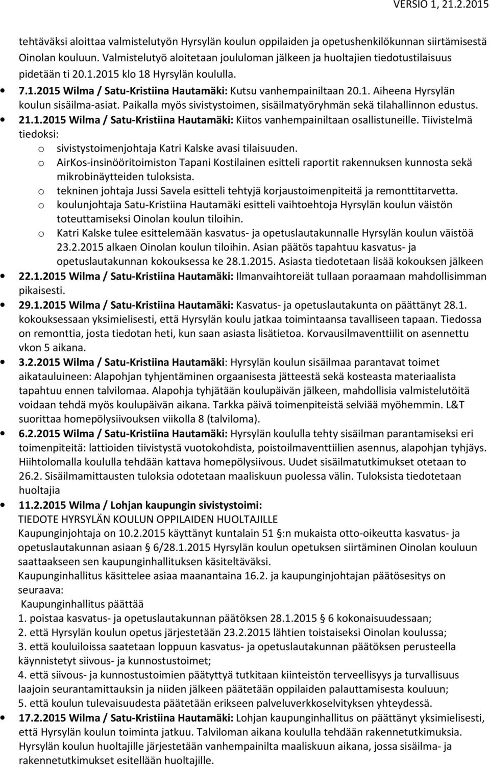 Paikalla myös sivistystoimen, sisäilmatyöryhmän sekä tilahallinnon edustus. 21.1.2015 Wilma / Satu-Kristiina Hautamäki: Kiitos vanhempainiltaan osallistuneille.