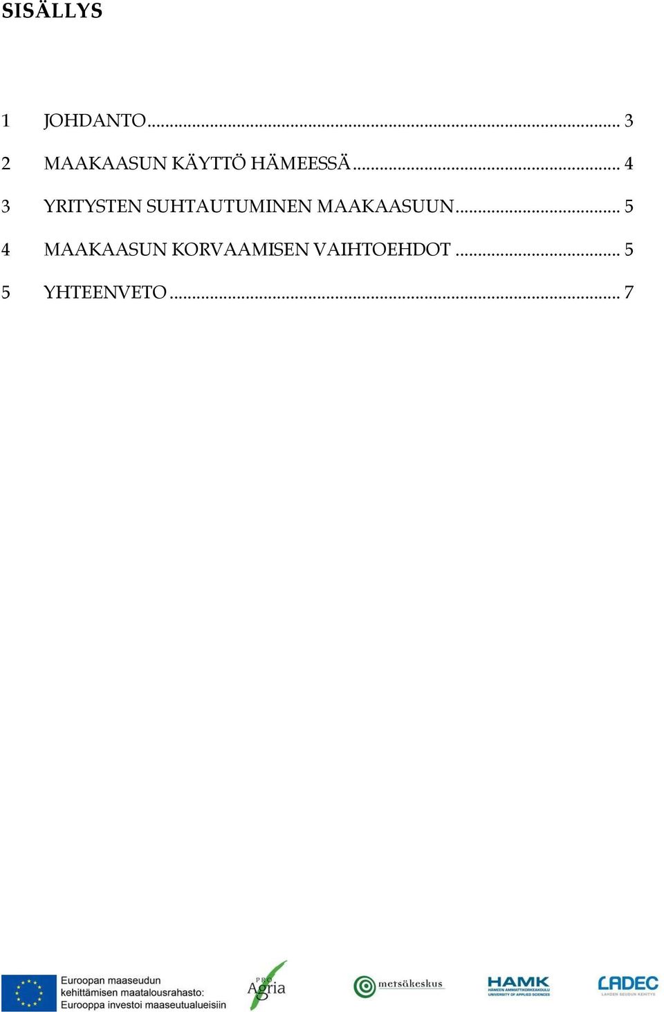 .. 4 3 YRITYSTEN SUHTAUTUMINEN MAAKAASUUN.