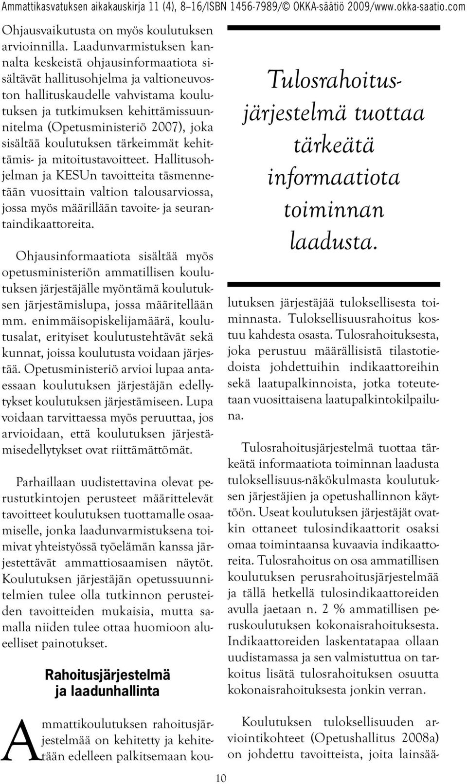 2007), joka sisältää koulutuksen tärkeimmät kehittämis- ja mitoitustavoitteet.