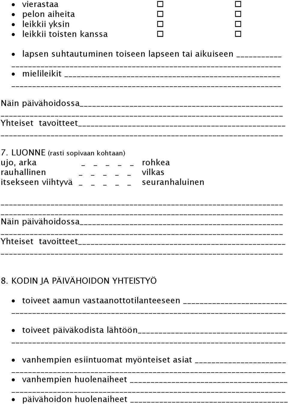 LUONNE (rasti sopivaan kohtaan) ujo, arka _ rohkea rauhallinen _ vilkas itsekseen viihtyvä _