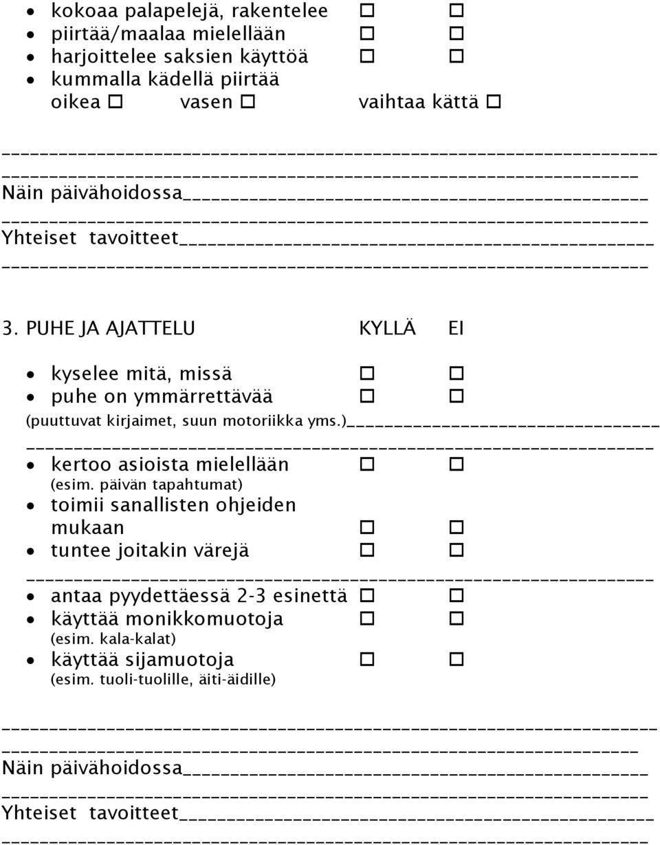 PUHE JA AJATTELU KYLLÄ EI kyselee mitä, missä puhe on ymmärrettävää (puuttuvat kirjaimet, suun motoriikka yms.