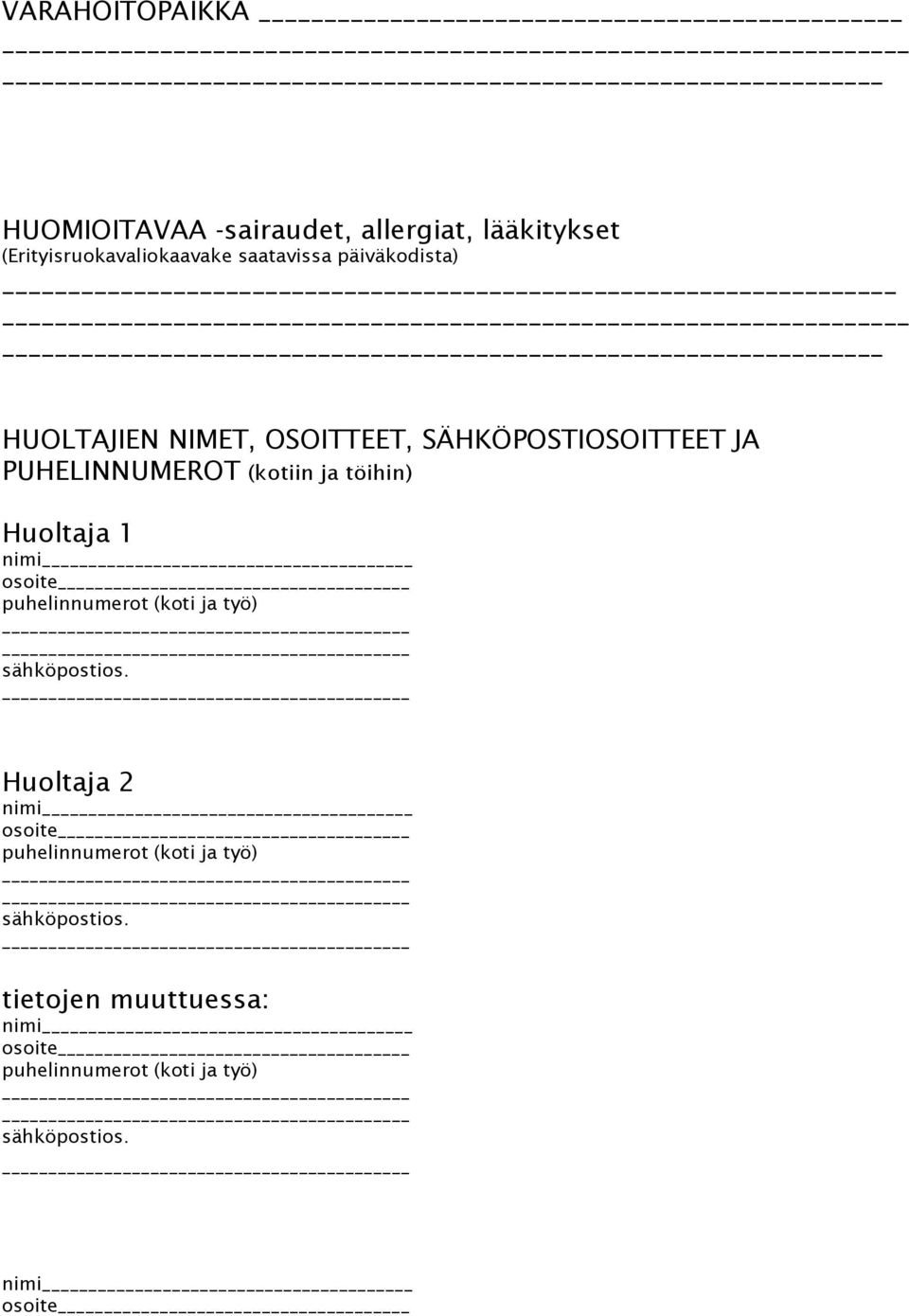 Huoltaja 1 nimi osoite puhelinnumerot (koti ja työ) sähköpostios.