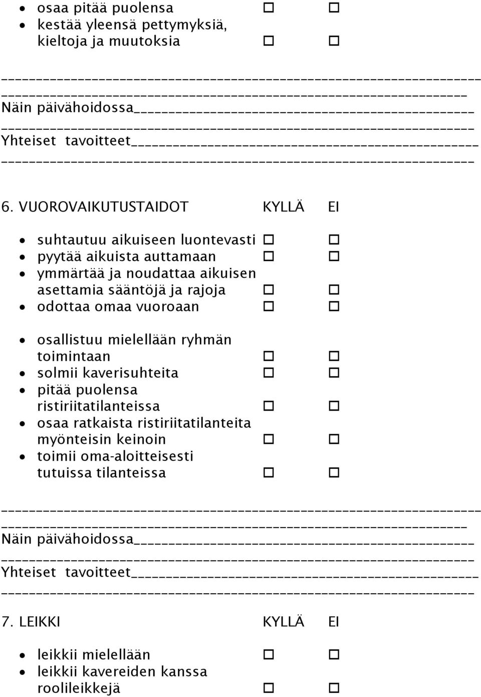 sääntöjä ja rajoja odottaa omaa vuoroaan osallistuu mielellään ryhmän toimintaan solmii kaverisuhteita pitää puolensa