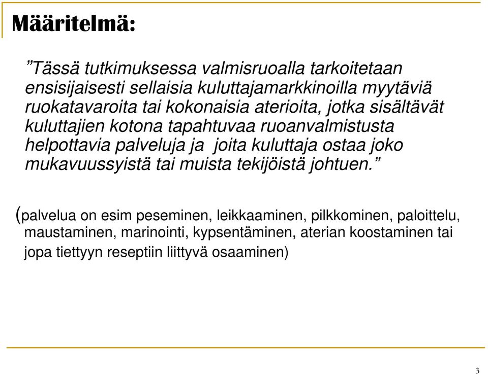 palveluja ja joita kuluttaja ostaa joko mukavuussyistä tai muista tekijöistä johtuen.