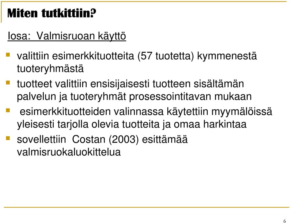 tuotteet valittiin ensisijaisesti tuotteen sisältämän palvelun ja tuoteryhmät prosessointitavan