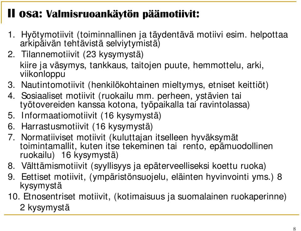 Sosiaaliset motiivit (ruokailu mm. perheen, ystävien tai työtovereiden kanssa kotona, työpaikalla tai ravintolassa) 5. Informaatiomotiivit (16 kysymystä) 6. Harrastusmotiivit (16 kysymystä) 7.