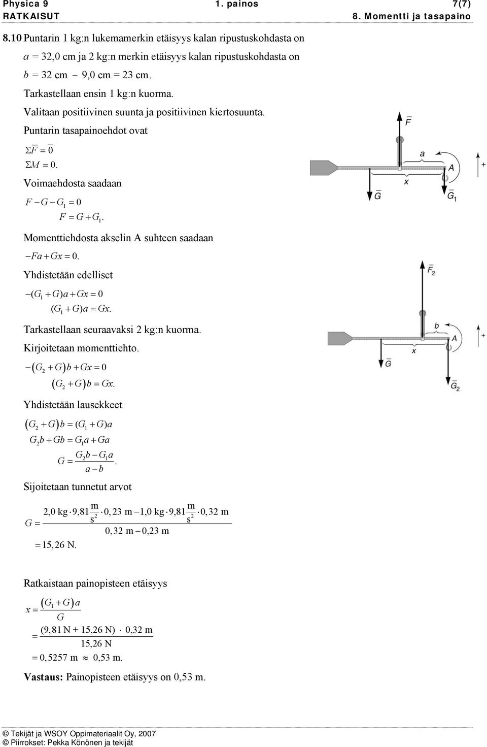 Yhditetään edelliet ( G + G) a+ G ( G + G) a G. Tarkatellaan euraavaki kg:n kuora. Kirjoitetaan oenttiehto. ( G + G) + G G + G G. ( ) Yhditetään lauekkeet ( G + G) ( G+ G) a G + G Ga + Ga G Ga G.