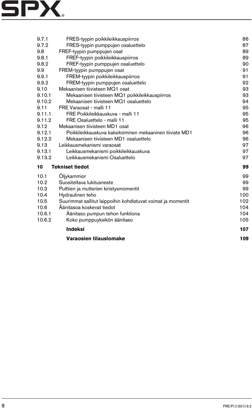 10.2 Mekaanisen tiivisteen MQ1 osaluettelo 94 9.11 FRE Varaosat - malli 11 95 9.11.1 FRE Poikkileikkauskuva - malli 11 95 9.11.2 FRE Osaluettelo - malli 11 95 9.12 Mekaanisen tiivisteen MD1 osat 96 9.